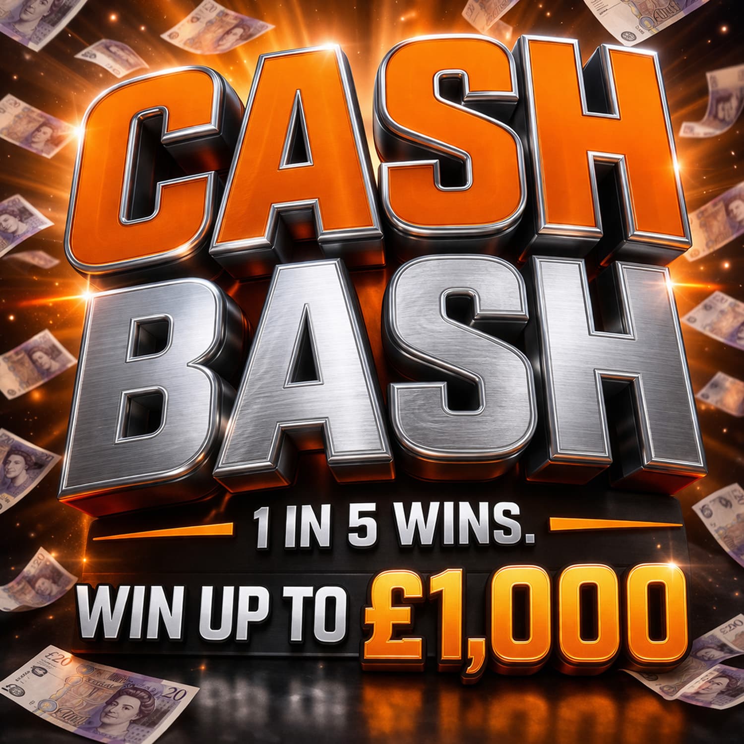 CASH BASH - 1 IN 5 CHANCE